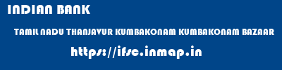 INDIAN BANK  TAMIL NADU THANJAVUR KUMBAKONAM KUMBAKONAM BAZAAR  ifsc code